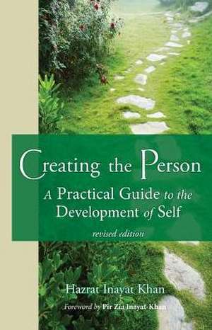 Creating the Person: A Practical Guide to the Development of Self de Hazrat Inayat Khan