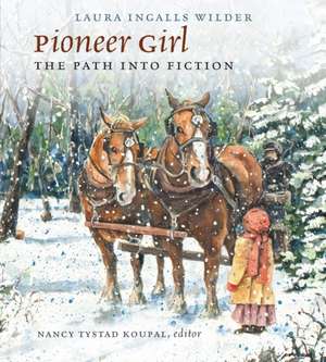 Pioneer Girl: The Path Into Fiction de Laura Ingalls Wilder