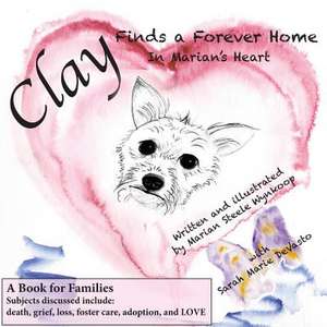 Clay Finds a Forever Home de Marian Steele Wynkoop