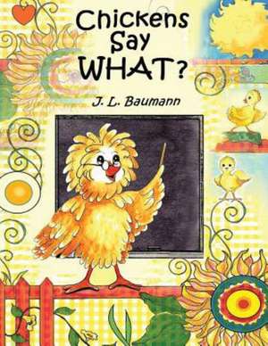 Chickens Say What? de J. L. Baumann