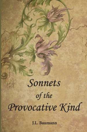 Sonnets of the Provocative Kind de J. L. Baumann