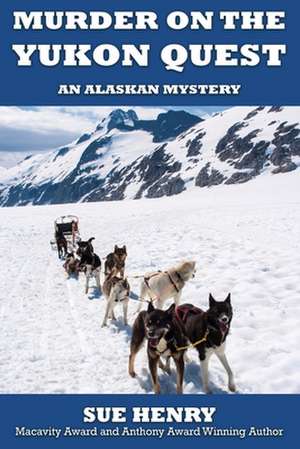 Murder on the Yukon Quest de Sue Henry