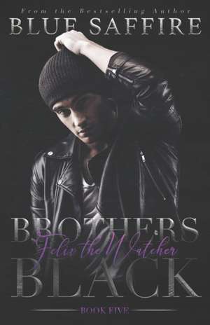 Brothers Black 5: Felix The Watcher de Blue Saffire