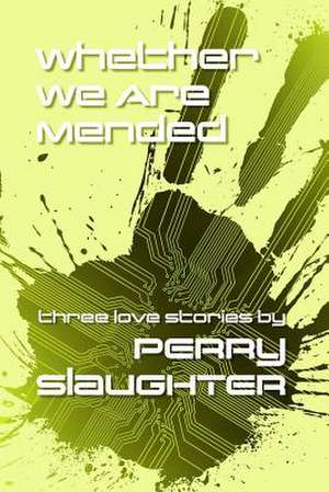 Whether We Are Mended de Perry Slaughter