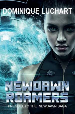 NEWDAWN ROAMERS A Prequel to NEWDAWN Saga, 2098 de Dominique Luchart