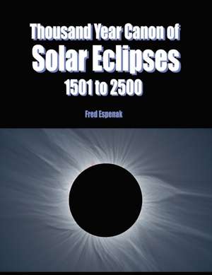 Thousand Year Canon of Solar Eclipses 1501 to 2500 de Fred Espenak