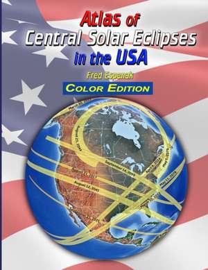 Atlas of Central Solar Eclipses in the USA - Color Edition de Fred Espenak