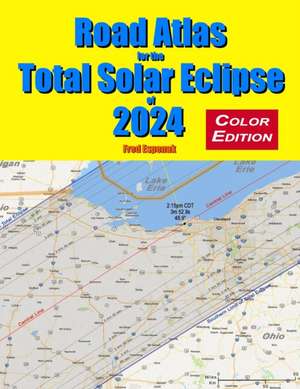 Road Atlas for the Total Solar Eclipse of 2024 - Color Edition de Fred Espenak