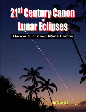 21st Century Canon of Lunar Eclipses - Deluxe Black and White Edition de Fred Espenak the 2.