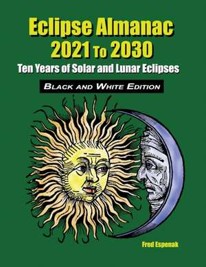 Eclipse Almanac 2021 to 2030 - Black and White Edition de Fred Espenak