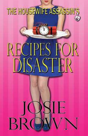 The Housewife Assassin's Recipes for Disaster de Josie Brown