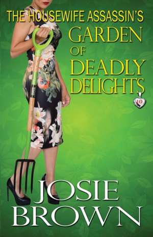 The Housewife Assassin's Garden of Deadly Delights de Josie Brown