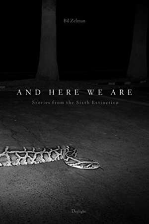 And Here We Are: Stories from the Sixth Extinction