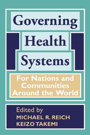 Governing Health Systems: For Nations and Communities Around the World de Michael R. Reich