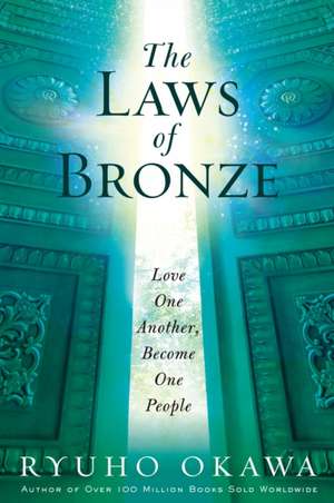 The Laws of Bronze: Love One Another, Become One People de Ryuho Okawa