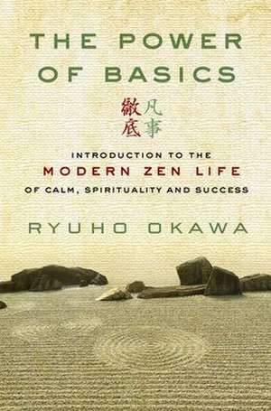 The Power of Basics: Introduction to Modern Zen Life of Calm, Spirituality and Success de Ryuho Okawa