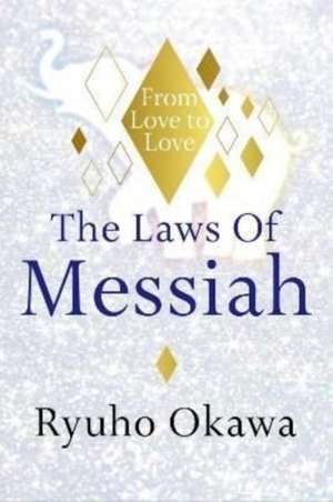 The Laws of Messiah: From Love to Love de Ryuho Okawa