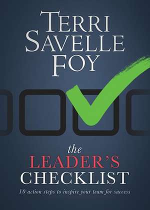 The Leader's Checklist: 10 Action Steps to Inspire Your Team for Success de Terri Savelle Foy