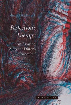 Perfection′s Therapy – An Essay on Albrecht Dürer′s Melencolia I de Mb Merback