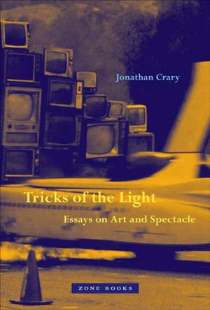 Tricks of the Light – Essays on Art and Spectacle de Jonathan Crary