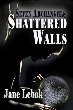 Shattered Walls de Jane Lebak