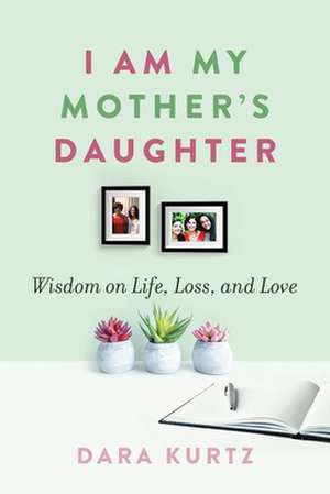 I Am My Mother's Daughter de Dara Kurtz