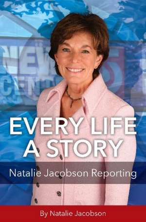 Every Life a Story: Natalie Jacobson Reporting de Natalie Jacobson