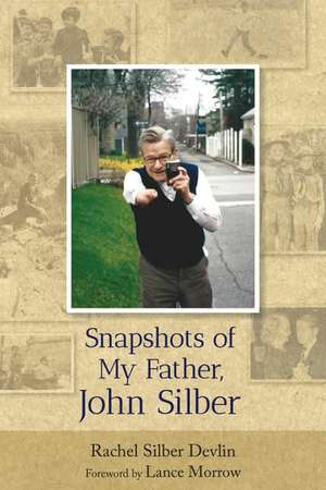 Snapshots of My Father, John Silber de Rachel Devlin