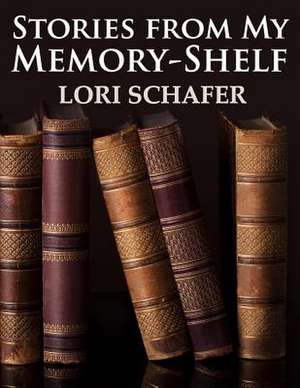 Stories from My Memory-Shelf de Schafer, Lori L.