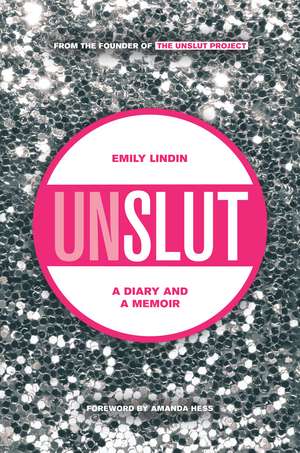 UnSlut: A Diary and a Memoir de Ms. Emily Lindin