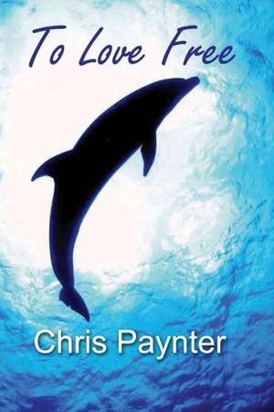 To Love Free de Chris Paynter