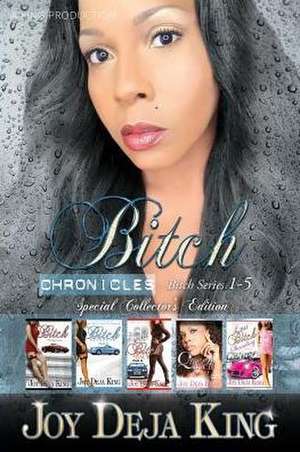 Bitch Chronicles...Special Collector's Edition de Joy Deja King