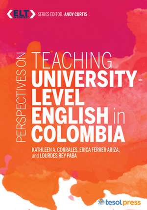 Perspectives on Teaching English at the University Level in Colombia de Kathleen A Corrales