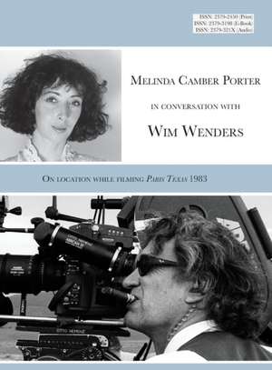 Melinda Camber Porter in Conversation with Wim Wenders: On the Film Set of Paris Texas 1983 de Melinda Camber Porter