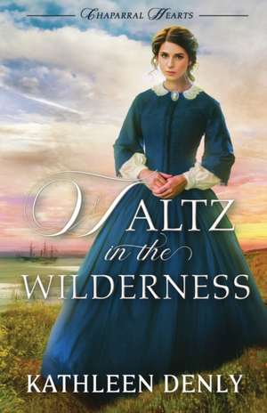 Waltz in the Wilderness de Kathleen Denly