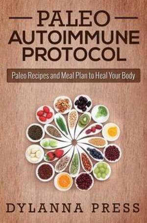 Paleo Autoimmune Protocol de Dylanna Press