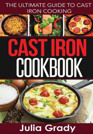 Cast Iron Cookbook de Julia Grady