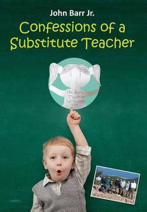 CONFESSIONS OF A SUBSTITUTE TEACHER de John Barr Jr.