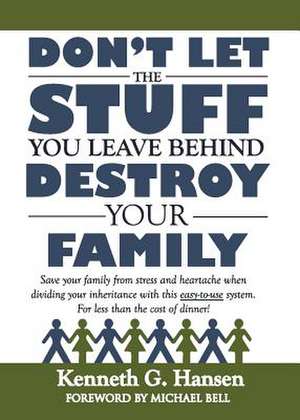 Don't Let the Stuff You Leave Behind Destroy Your Family de Kenneth G. Hansen