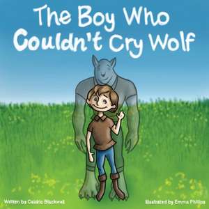 The Boy Who Couldn't Cry Wolf de Caldric Blackwell