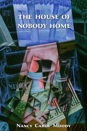 The House of Nobody Home de Nancy Carol Moody