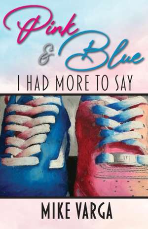 Pink & Blue: I Had More to Say de Mike Varga