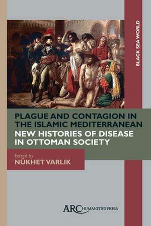 Plague and Contagion in the Islamic Mediterranean de Nükhet Varlik