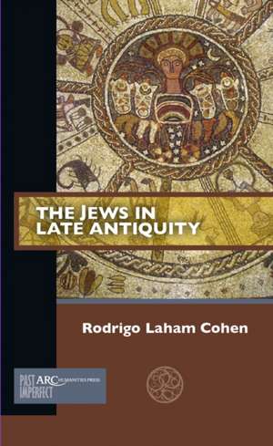 The Jews in Late Antiquity de Rodrigo Laham Cohen