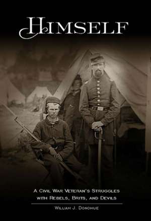 Himself:: A Civil War Soldier's Battles with Rebels, Brits and Devils, an historic novel de William Donohue