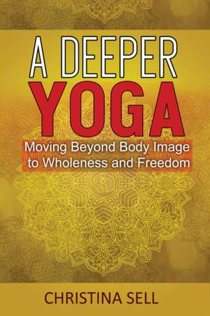 A Deeper Yoga de Christina Sell