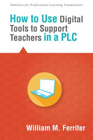 How to Use Digital Tools to Support Teachers in a Plc de William M. Ferriter