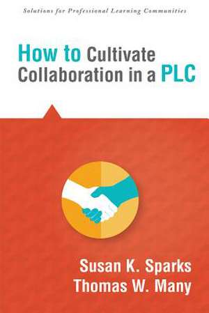 How to Cultivate Collaboration in a Plc de Susan Sparks