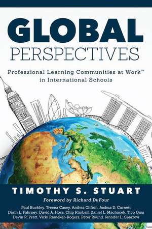 Global Perspectives: Professional Learning Communities in International Schools de Timothy S. Stuart