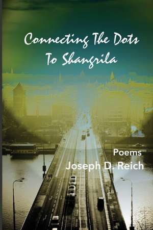 Connecting the Dots to Shangrila de Joseph D Reich